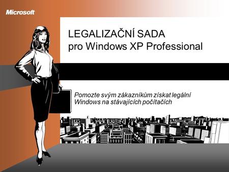 LEGALIZAČNÍ SADA pro Windows XP Professional Pomozte svým zákazníkům získat legální Windows na stávajících počítačích.