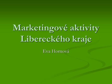 Marketingové aktivity Libereckého kraje Eva Hornová.