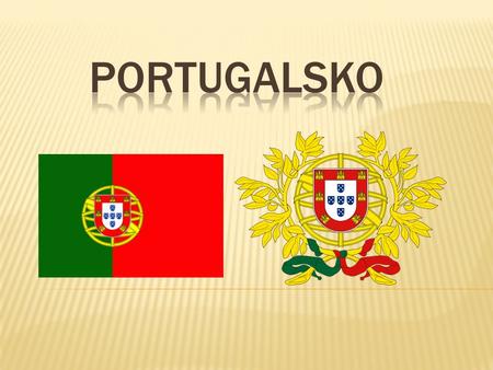 Hlavní město – Lisabon Počet obyvatel - 10 500 000 (80. na světě) Jazyk – portugalština Náboženství - katolické 93 % - protestantské 3 % Rozloha - 92.