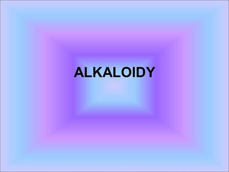 ALKALOIDY. - přírodní látky ( známo přes 6 000 ) - heterocyklické sloučeniny obsahující jeden nebo více atomů dusíku - zásaditý charakter ( alkalické.