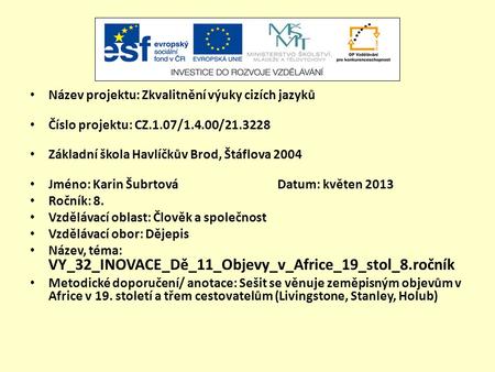 Název projektu: Zkvalitnění výuky cizích jazyků Číslo projektu: CZ.1.07/1.4.00/21.3228 Základní škola Havlíčkův Brod, Štáflova 2004 Jméno: Karin Šubrtová.