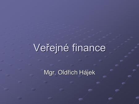 Veřejné finance Mgr. Oldřich Hájek. Financování veřejné dopravy Význam a charakteristika dopravy: Propojuje všechna odvětví hospodářství Propojuje všechna.