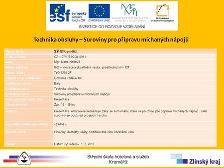 Technika obsluhy – Suroviny pro přípravu míchaných nápojů Název školySŠHS Kroměříž Číslo projektuCZ.1.07/1.5.00/34.0911 Autor Mgr. Ivana Hašová Název šablonyIII/2.