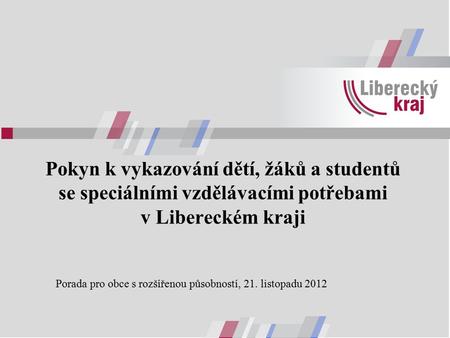 Pokyn k vykazování dětí, žáků a studentů se speciálními vzdělávacími potřebami v Libereckém kraji Porada pro obce s rozšířenou působností, 21. listopadu.