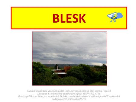 BLESK Autorem materiálu a všech jeho částí, není-li uvedeno jinak, je Mgr. Jarmila Hájková Dostupné z Metodického portálu  ISSN 1802-4785. Provozuje.