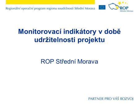 Monitorovací indikátory v době udržitelnosti projektu ROP Střední Morava.