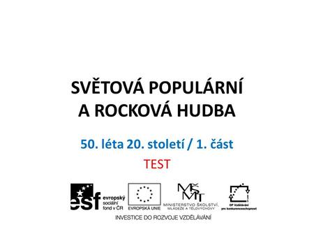 SVĚTOVÁ POPULÁRNÍ A ROCKOVÁ HUDBA 50. léta 20. století / 1. část TEST.