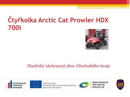 Čtyřkolka Arctic Cat Prowler HDX 700i Hasičský záchranný sbor Jihočeského kraje.