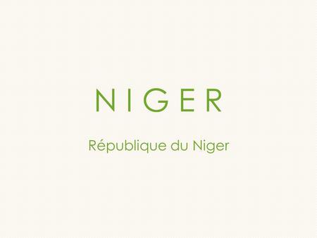 N I G E R République du Niger. Příroda 1 267 000 km² Poušť Sahel Niger.