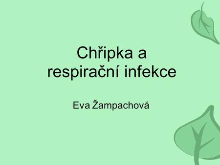 Chřipka a respirační infekce Eva Žampachová. Chřipka a ostatní respirační infekce Respirační infekce jsou nejčastější příčinou onemocnění Je nutné rozlišovat.