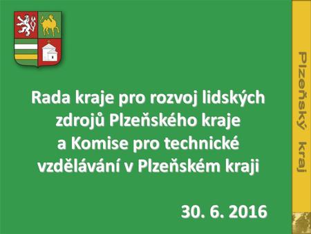Rada kraje pro rozvoj lidských zdrojů Plzeňského kraje a Komise pro technické vzdělávání v Plzeňském kraji 30. 6. 2016.
