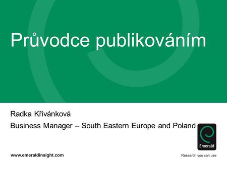 Radka Křivánková Business Manager – South Eastern Europe and Poland Průvodce publikováním.