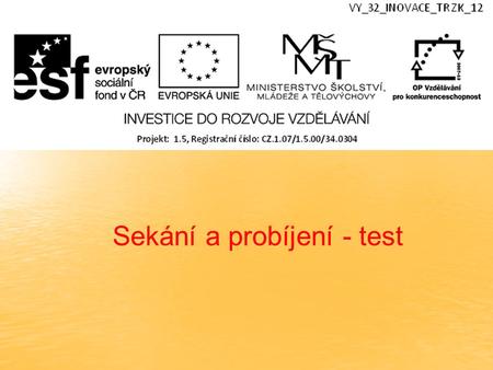 Sekání a probíjení - test. A buď k oddělování tlustých třísek nebo k oddělování materiálu, přičem úhel břitu je v rozmezí 10-20° B ke zpevňování povrchové.