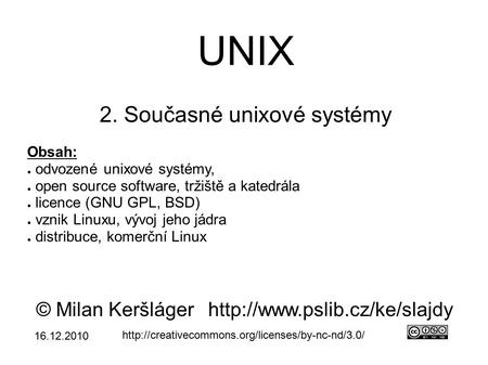 UNIX 2. Současné unixové systémy © Milan Keršlágerhttp://www.pslib.cz/ke/slajdy  Obsah: ● odvozené unixové.