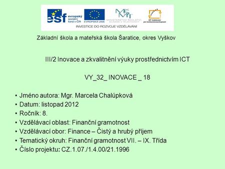 III/2 Inovace a zkvalitnění výuky prostřednictvím ICT VY_32_ INOVACE _ 18 Jméno autora: Mgr. Marcela Chalúpková Datum: listopad 2012 Ročník: 8. Vzdělávací.