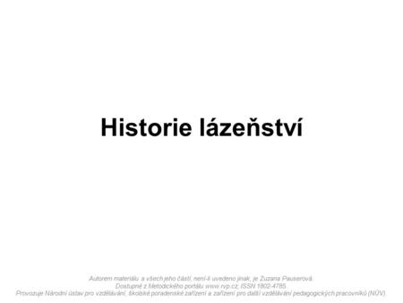 Autorem materiálu a všech jeho částí, není-li uvedeno jinak, je Zuzana Pauserová. Dostupné z Metodického portálu  ISSN 1802-4785. Provozuje.