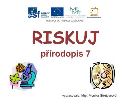 RISKUJ přírodopis 7 vypracovala: Mgr. Monika Štrejbarová.