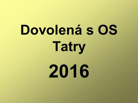 Dovolená s OS Tatry 2016. Již deset let využívají členové OS dovolené v Tatrách – Velké Lomnici – Penzionu Rysy.