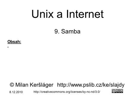 Unix a Internet 9. Samba © Milan Keršlágerhttp://www.pslib.cz/ke/slajdy  Obsah: ● 8.12.2010.