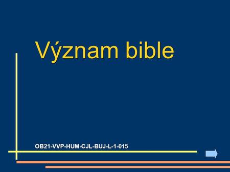 Význam bible OB21-VVP-HUM-CJL-BUJ-L-1-015. 1) úkol: Vytvoř myšlenkovou mapu (co si vybavíš, když se řekne bible):