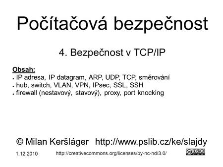 Počítačová bezpečnost 4. Bezpečnost v TCP/IP © Milan Keršlágerhttp://www.pslib.cz/ke/slajdy  Obsah: ●