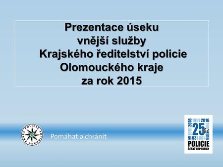 Prezentace úseku vnější služby Krajského ředitelství policie Olomouckého kraje za rok 2015.