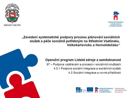 „Zavedení systematické podpory procesu plánování sociálních služeb a péče sociálně potřebným na Středním Vsetínsku, Velkokarlovicku a Hornolidečsku“ Operační.