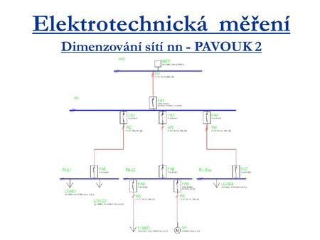 Elektrotechnická měření Dimenzování sítí nn - PAVOUK 2.
