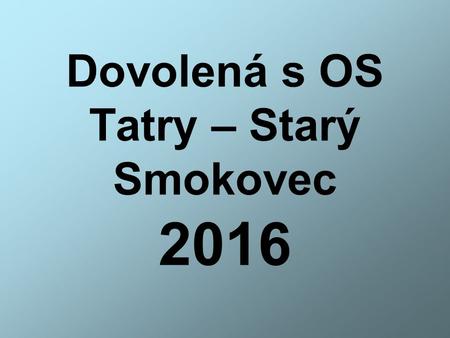 Dovolená s OS Tatry – Starý Smokovec 2016. Starý Smokovec – nové místo pro rekreaci členů OS v Tatrách.