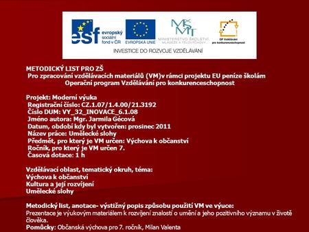 METODICKÝ LIST PRO ZŠ Pro zpracování vzdělávacích materiálů (VM)v rámci projektu EU peníze školám Operační program Vzdělávání pro konkurenceschopnost Projekt: