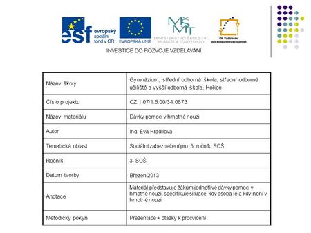 Název školy Gymnázium, střední odborná škola, střední odborné učiliště a vyšší odborná škola, Hořice Číslo projektu CZ.1.07/1.5.00/34.0873 Název materiálu.