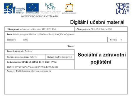 Digitální učební materiál Název projektu: Inovace vzdělávání na SPŠ a VOŠ PísekČíslo projektu: CZ.1.07/1.5.00/34.0010 Škola: Střední průmyslová škola a.