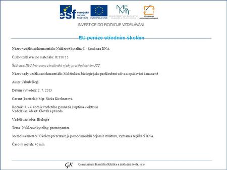 EU peníze středním školám Název vzdělávacího materiálu: Nukleové kyseliny I. - Struktura DNA Číslo vzdělávacího materiálu: ICT10/15 Šablona: III/2 Inovace.