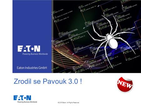 © 2015 Eaton. All Rights Reserved.. Zrodil se Pavouk 3.0 !