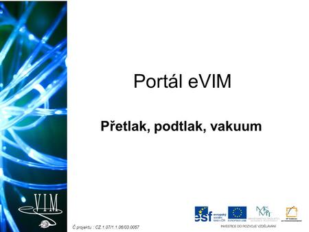 Č.projektu : CZ.1.07/1.1.06/03.0057 Portál eVIM Přetlak, podtlak, vakuum.