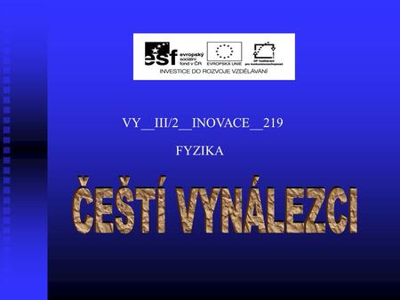 FYZIKA VY__III/2__INOVACE__219. Autor DUMMgr. Jarmila Borecká Datum (období) vzniku DUM 2. 1. 2013 Ročník a typ školy 7. – 9. ročník ZŠ praktické ŠVP„Učíme.