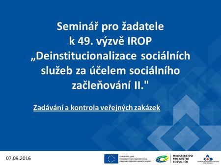 Seminář pro žadatele k 49. výzvě IROP „Deinstitucionalizace sociálních služeb za účelem sociálního začleňování II. Zadávání a kontrola veřejných zakázek.