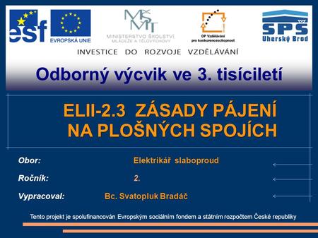 Odborný výcvik ve 3. tisíciletí Tento projekt je spolufinancován Evropským sociálním fondem a státním rozpočtem České republiky ELII-2.3 ZÁSADY PÁJENÍ.
