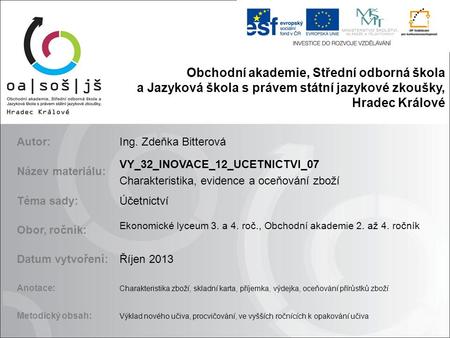 Obchodní akademie, Střední odborná škola a Jazyková škola s právem státní jazykové zkoušky, Hradec Králové Autor:Ing. Zdeňka Bitterová Název materiálu: