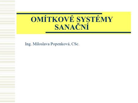 OMÍTKOVÉ SYSTÉMY SANAČNÍ Ing. Miloslava Popenková, CSc.