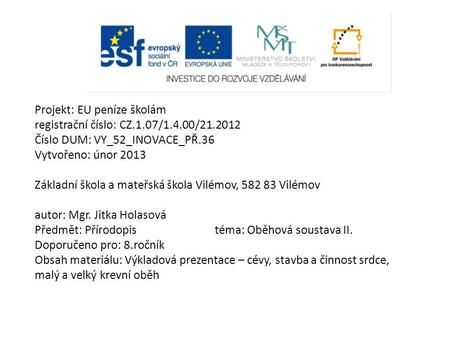Projekt: EU peníze školám registrační číslo: CZ.1.07/1.4.00/21.2012 Číslo DUM: VY_52_INOVACE_PŘ.36 Vytvořeno: únor 2013 Základní škola a mateřská škola.