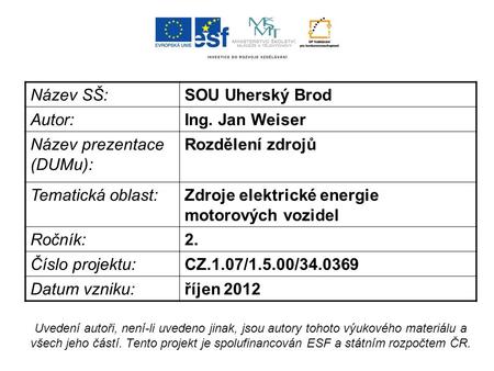 Název SŠ:SOU Uherský Brod Autor:Ing. Jan Weiser Název prezentace (DUMu): Rozdělení zdrojů Tematická oblast:Zdroje elektrické energie motorových vozidel.