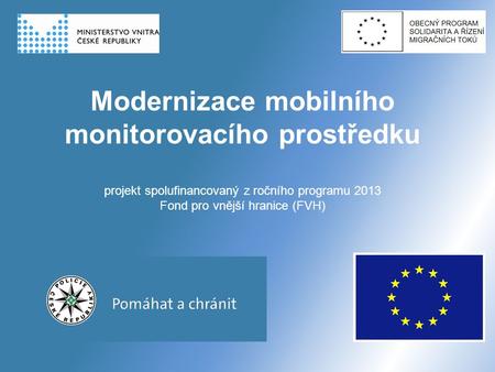 28.9.2016 Modernizace mobilního monitorovacího prostředku projekt spolufinancovaný z ročního programu 2013 Fond pro vnější hranice (FVH)