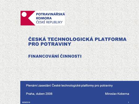 9/28/20161 ČESKÁ TECHNOLOGICKÁ PLATFORMA PRO POTRAVINY FINANCOVÁNÍ ČINNOSTI Plenární zasedání České technologické platformy pro potraviny Praha, duben.