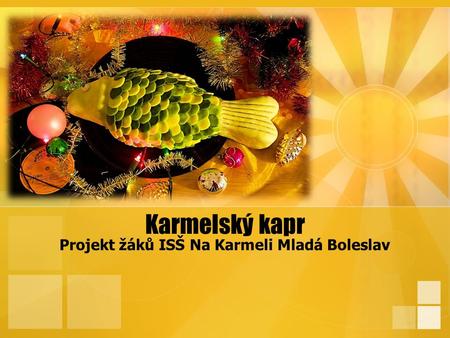 Karmelský kapr Projekt žáků ISŠ Na Karmeli Mladá Boleslav.