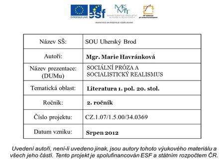 Mgr. Marie Havránková SOCIÁLNÍ PRÓZA A SOCIALISTICKÝ REALISMUS Literatura 1. pol. 20. stol. 2. ročník Srpen 2012.