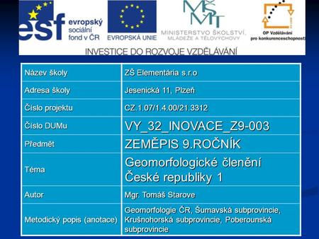 Název školy ZŠ Elementária s.r.o Adresa školy Jesenická 11, Plzeň Číslo projektu CZ.1.07/1.4.00/21.3312 Číslo DUMu VY_32_INOVACE_Z9-003 Předmět ZEMĚPIS.