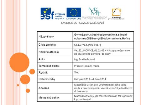 Název školy Gymnázium, střední odborná škola, střední odborné učiliště a vyšší odborná škola, Hořice Číslo projektu CZ.1.07/1.5.00/34.0873 Název materiálu.