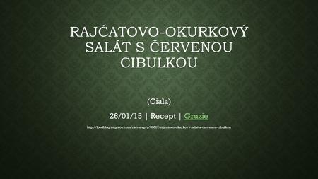 RAJČATOVO-OKURKOVÝ SALÁT S ČERVENOU CIBULKOU (Ciala) 26/01/15 | Recept | GruzieGruzie
