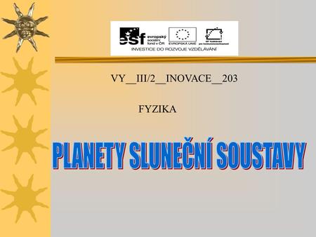 VY__III/2__INOVACE__203 FYZIKA. Autor DUMMgr. Jarmila Borecká Datum (období) vzniku DUM 10. 12. 2012 Ročník a typ školy 9. ročník ZŠ praktické ŠVP„Učíme.